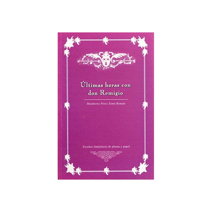 Últimas horas con don Remigio. Escritos fantásticos de pluma y papel